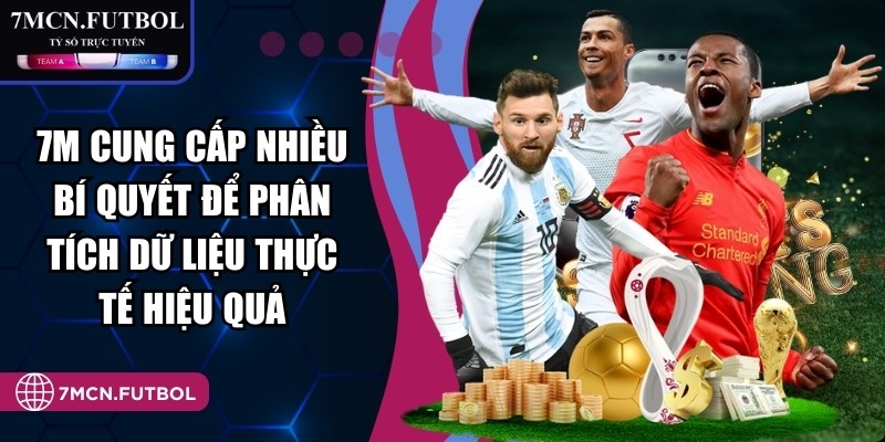 7M cung cấp nhiều bí quyết để phân tích dữ liệu thực tế hiệu quả