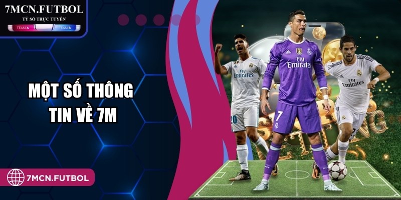 Một số thông tin về 7M