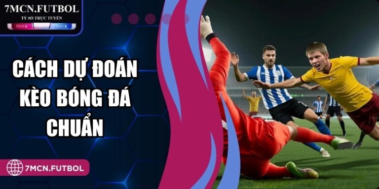 Cách Dự Đoán Kèo Bóng Đá Chuẩn Cho Hội Viên Newbie 2026 5 Cách Dự Đoán Kèo Bóng Đá Chuẩn Cho Hội Viên Newbie 2026