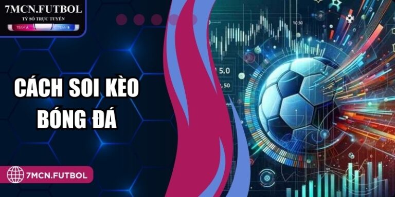 Cách Soi Kèo Bóng Đá Hiệu Quả Cho Người Mới Lẫn Cao Thủ 4 Cách Soi Kèo Bóng Đá Hiệu Quả Cho Người Mới Lẫn Cao Thủ