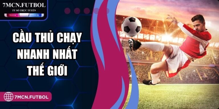 Cầu Thủ Chạy Nhanh Nhất Thế Giới Qua Số Liệu Thực Tế 7M 5 Cầu Thủ Chạy Nhanh Nhất Thế Giới Qua Số Liệu Thực Tế 7M
