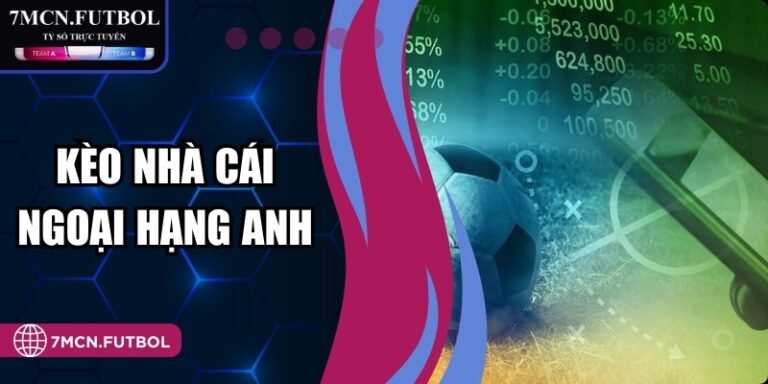 Kèo Nhà Cái Ngoại Hạng Anh - Cách Đọc, Phân Tích Chuẩn Xác