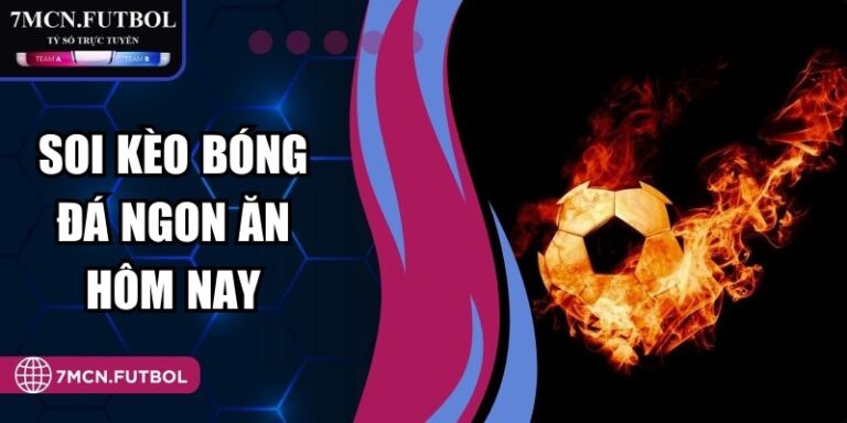Soi Kèo Bóng Đá Ngon Ăn Hôm Nay - Kinh Nghiệm Hiệu Quả 9 Soi Kèo Bóng Đá Ngon Ăn Hôm Nay - Kinh Nghiệm Hiệu Quả