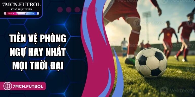 Tiền Vệ Phòng Ngự Hay Nhất Mọi Thời Đại 7M Nhận Định Chung 6 Tiền Vệ Phòng Ngự Hay Nhất Mọi Thời Đại 7M Nhận Định Chung