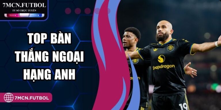 Top Bàn Thắng Ngoại Hạng Anh Lịch Sử Mọi Thời Đại 2026 1 Top Bàn Thắng Ngoại Hạng Anh Lịch Sử Mọi Thời Đại 2026